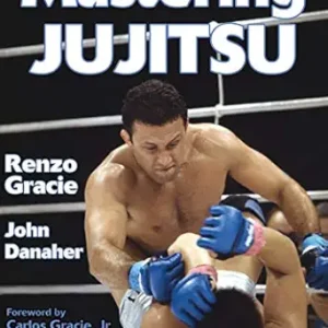 Mastering Jiujitsu by Renzo Gracie (Author), John Danaher (Author), Jr. Carlos Gracie (Foreword)